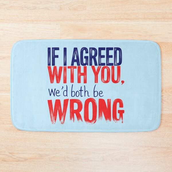 Item preview, If I Agreed With You We'd Both Be Wrong designed and sold by SholoStudio.