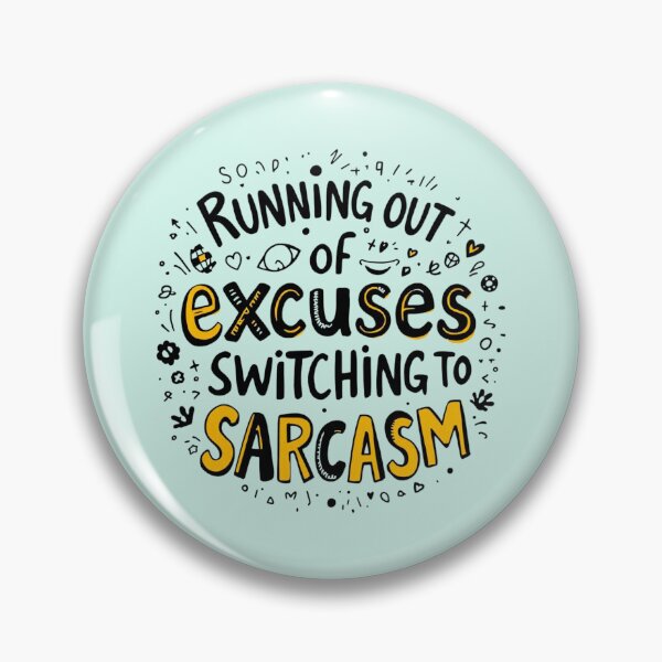 Item preview, Running Out of Excuses Switching to Sarcasm designed and sold by SholoStudio.