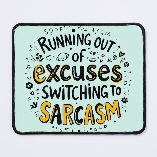 Item preview, Running Out of Excuses Switching to Sarcasm designed and sold by SholoStudio.