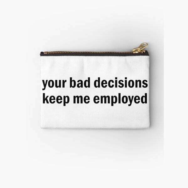 Item preview, your bad decision keep me employed designed and sold by designing01Ar3.