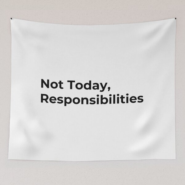 Item preview, Not Today, Responsibilities designed and sold by Low Social Battery Club.