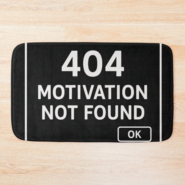 Item preview, Error 404: Motivation Not Found designed and sold by BoB-66.