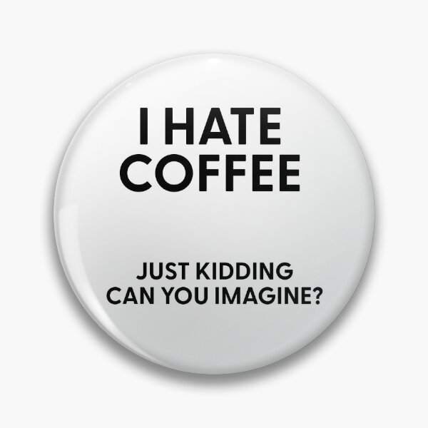 Item preview, I Hate Coffee Just Kidding Can You Imagine designed and sold by stephenflashart.