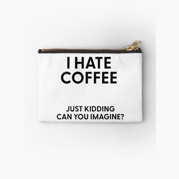 Item preview, I Hate Coffee Just Kidding Can You Imagine designed and sold by stephenflashart.