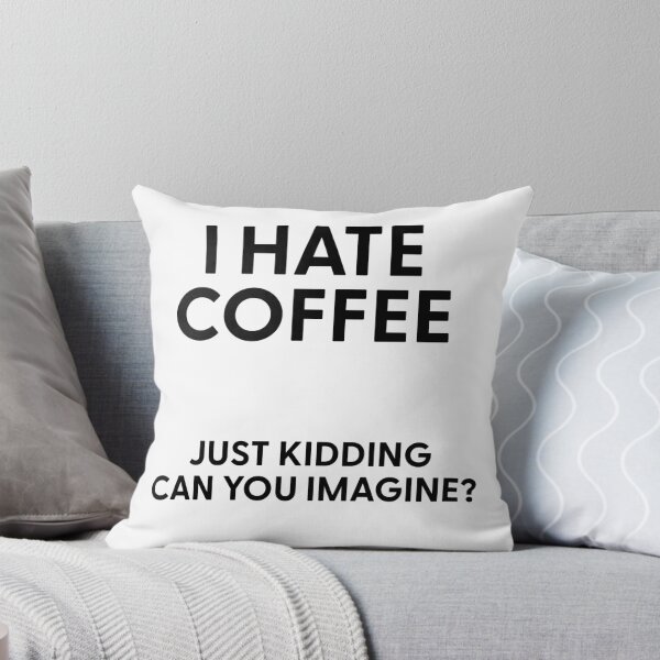 Item preview, I Hate Coffee Just Kidding Can You Imagine designed and sold by stephenflashart.