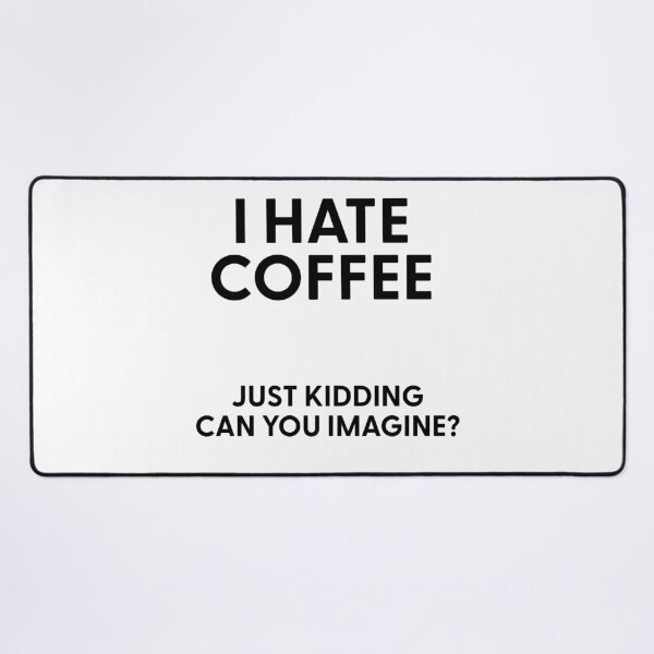 Item preview, I Hate Coffee Just Kidding Can You Imagine designed and sold by stephenflashart.