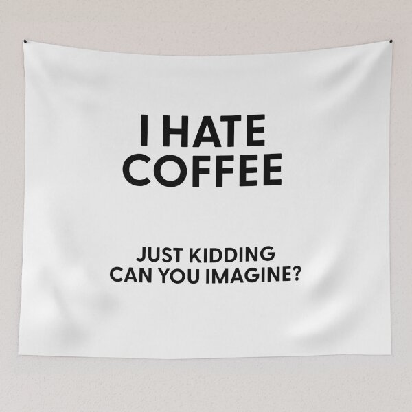 Item preview, I Hate Coffee Just Kidding Can You Imagine designed and sold by stephenflashart.