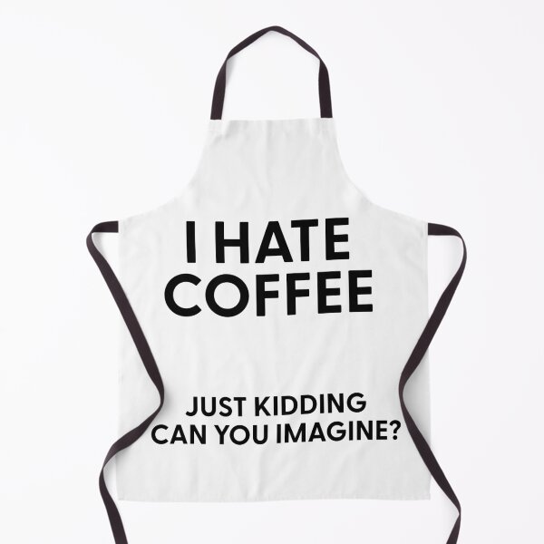 Item preview, I Hate Coffee Just Kidding Can You Imagine designed and sold by stephenflashart.