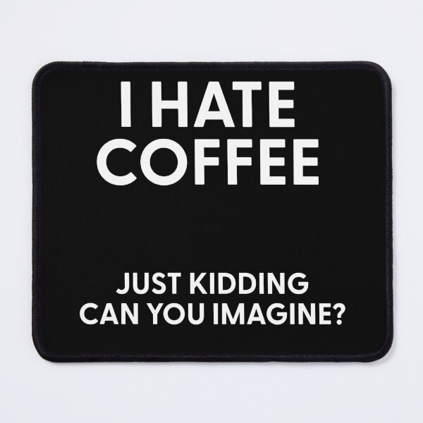 Item preview, Copy of I Hate Coffee Just Kidding Can You Imagine designed and sold by stephenflashart.