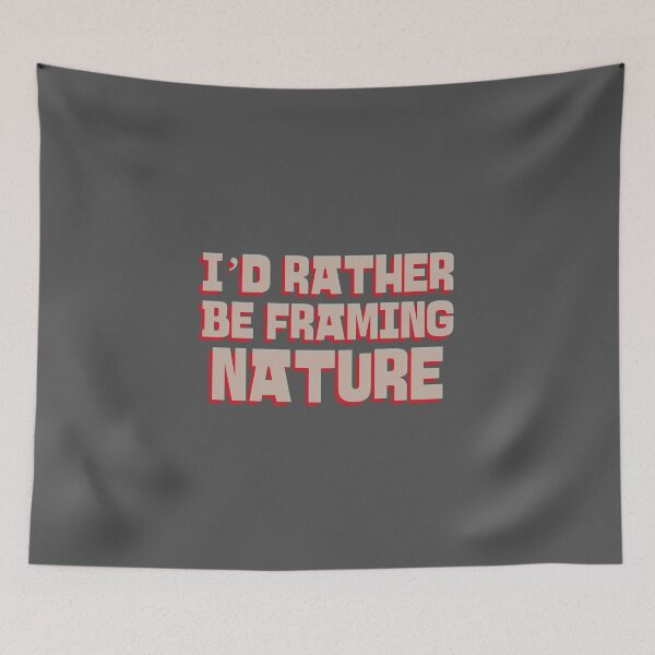 Item preview, I’d Rather Be Framing Nature - nature photography  designed and sold by TaurusC95.