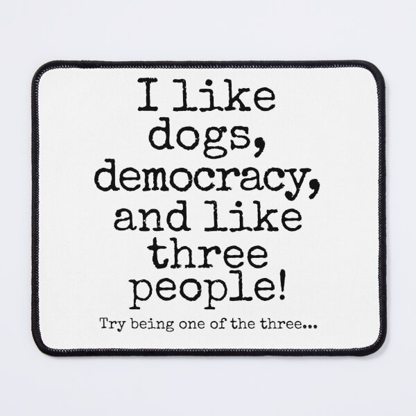 Item preview, I Like Dogs, Democracy, and Like Three People | Funny Political Dog Lover Design designed and sold by Fredster1966.