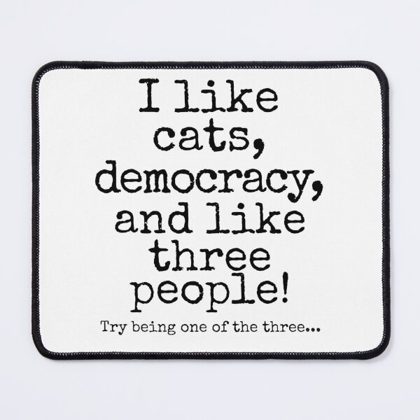 Item preview, I Like Cats, Democracy, and Like Three People | Funny Cat Lover Political Humor Design designed and sold by Fredster1966.