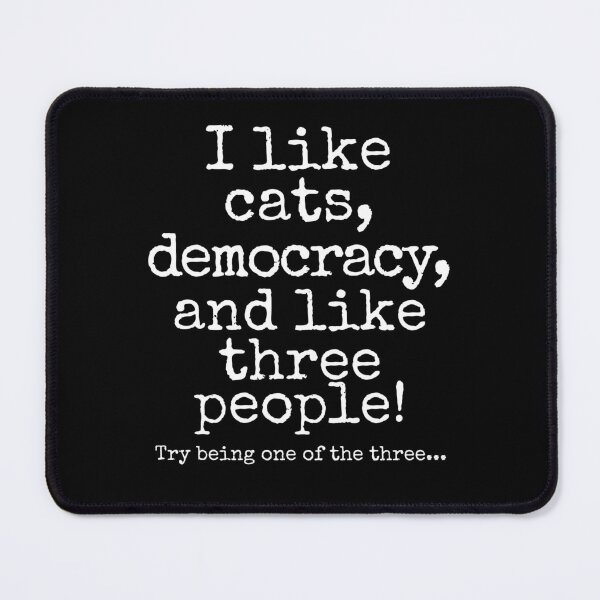 Item preview, I Like Cats, Democracy, and Like Three People | Funny Cat Lover Political Humor Design designed and sold by Fredster1966.