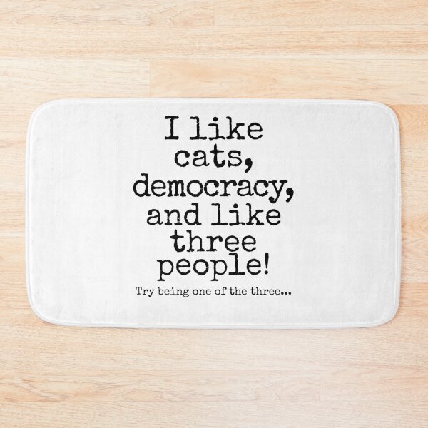 Item preview, I Like Cats, Democracy, and Like Three People | Funny Cat Lover Political Humor Design designed and sold by Fredster1966.