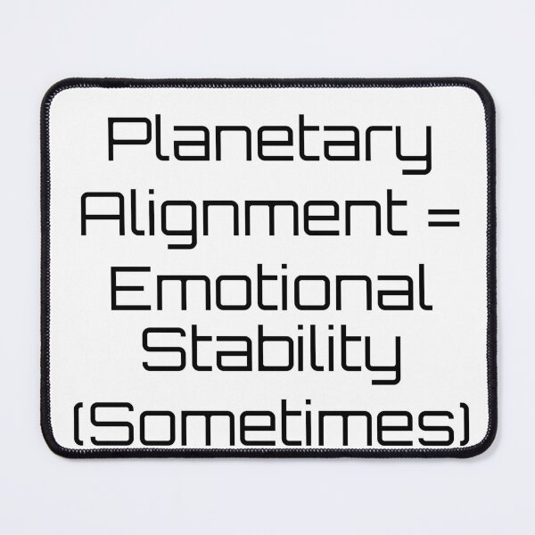 Item preview, Planetary Alignment = Emotional Stability (Sometimes) designed and sold by Ninjacatoff.