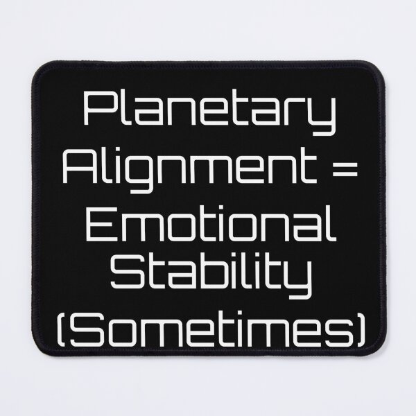 Item preview, Planetary Alignment = Emotional Stability (Sometimes) designed and sold by Ninjacatoff.