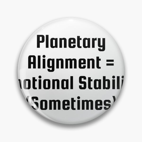 Item preview, Planetary Alignment = Emotional Stability (Sometimes) designed and sold by Ninjacatoff.