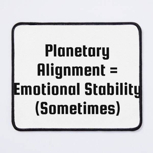 Item preview, Planetary Alignment = Emotional Stability (Sometimes) designed and sold by Ninjacatoff.