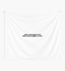 shut your mouth you mediocre clarinet player Wall Tapestry