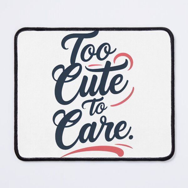 Item preview, Too cute to care designed and sold by Arty Art.