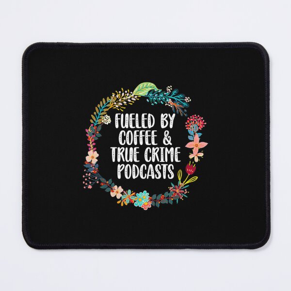 Item preview, Fueled by Coffee & True-Crime Podcasts designed and sold by MariaRochaDias.