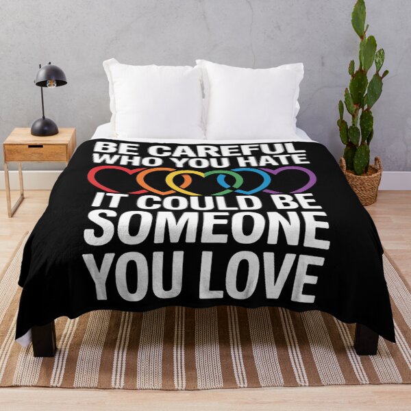 Item preview, Be Careful Who You Hate It Could Be Someone You Love LGBT designed and sold by RayArmstrong.