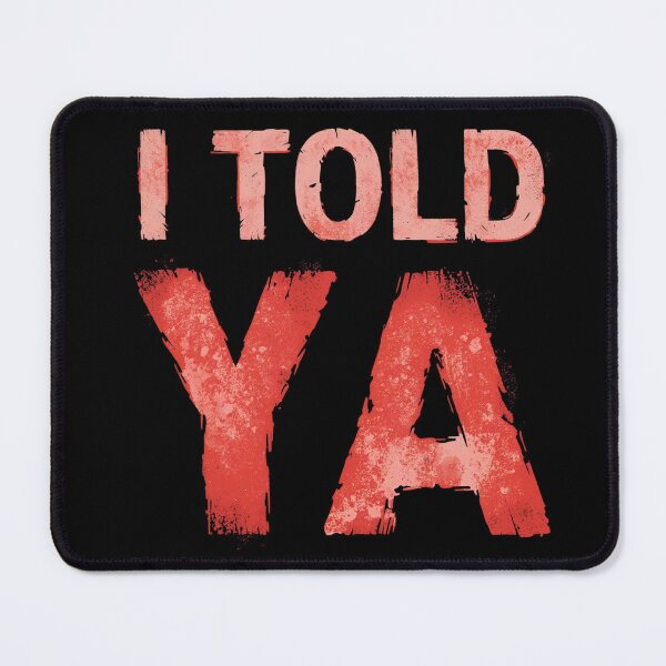 Item preview, I told ya designed and sold by whatthefoxsays.