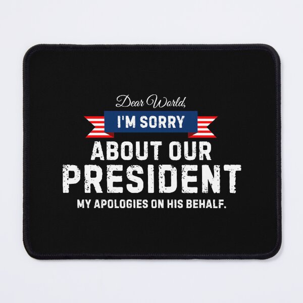 Item preview, I'm Sorry About Our President Funny Anti-Fascism designed and sold by PerfectMatch.