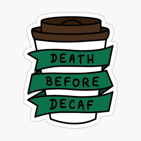 Death Before Decaf Sticker Sticker