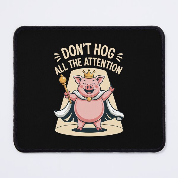 Item preview, Don't Hog All The Attention Pig Crown designed and sold by RayArmstrong.
