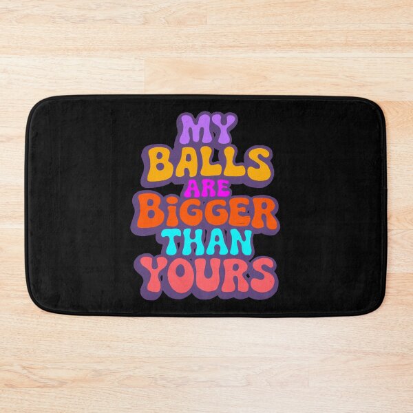 Item preview, My balls are bigger than yours designed and sold by IHateDumplings.
