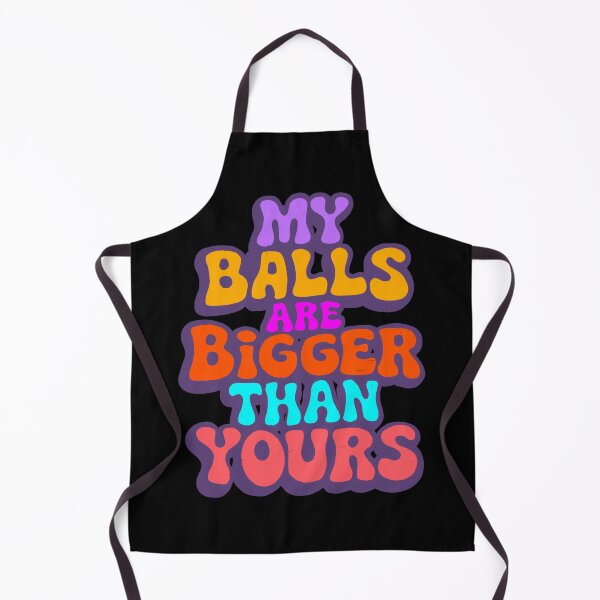 Item preview, My balls are bigger than yours designed and sold by IHateDumplings.