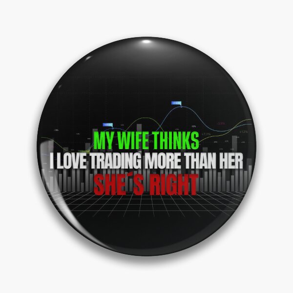 Item preview, My Wife Thinks I Love Trading More Than Her She's Right Day Trading designed and sold by KamiTrades.