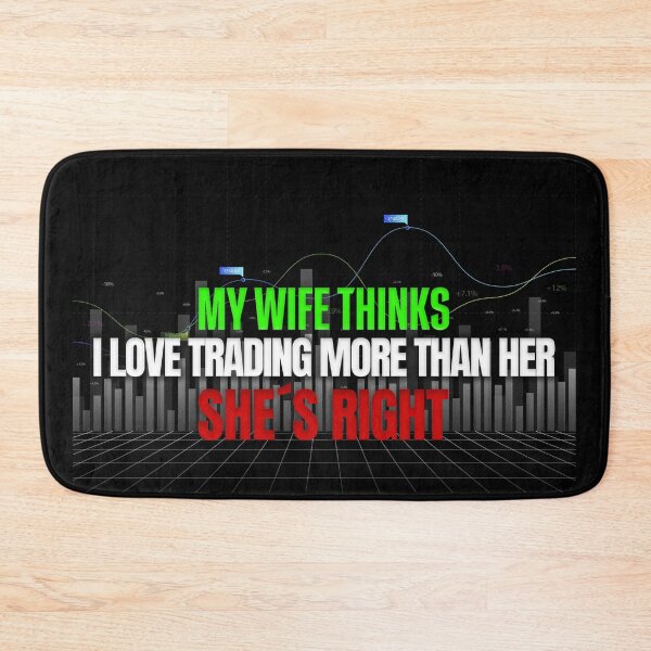 Item preview, My Wife Thinks I Love Trading More Than Her She's Right Day Trading designed and sold by KamiTrades.