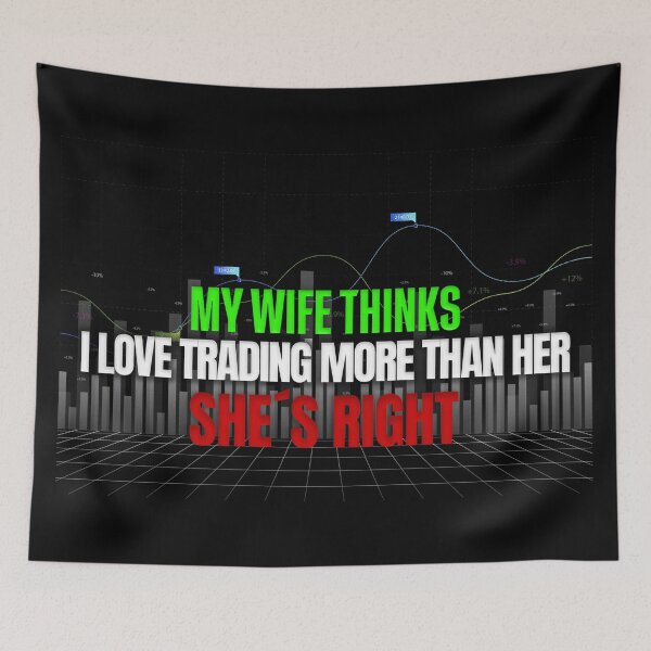 Item preview, My Wife Thinks I Love Trading More Than Her She's Right Day Trading designed and sold by KamiTrades.