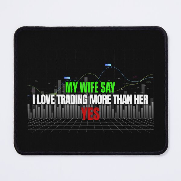 Item preview, My Wife Thinks I Love Trading More Than Her Yes Day Trading designed and sold by KamiTrades.