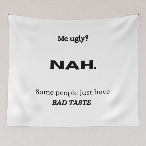 Item preview, Funny Confident Quote Shirt – Me Ugly? Nah, It’s Just People With Bad Taste – Sarcastic Humor Tee Gift designed and sold by OAY.