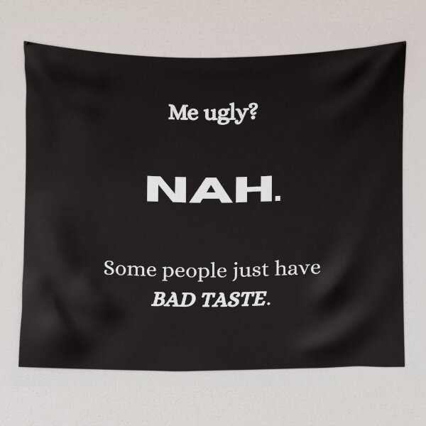Item preview, Funny Confident Quote Shirt – Me Ugly? Nah, It’s Just People With Bad Taste – Sarcastic Humor Tee Gift designed and sold by OAY.