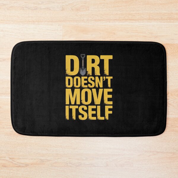 Item preview, Dirt Doesn’t Move Itself Excavation Machinery designed and sold by RansomFlatley.