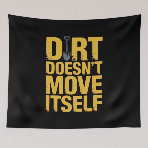 Item preview, Dirt Doesn’t Move Itself Excavation Machinery designed and sold by RansomFlatley.