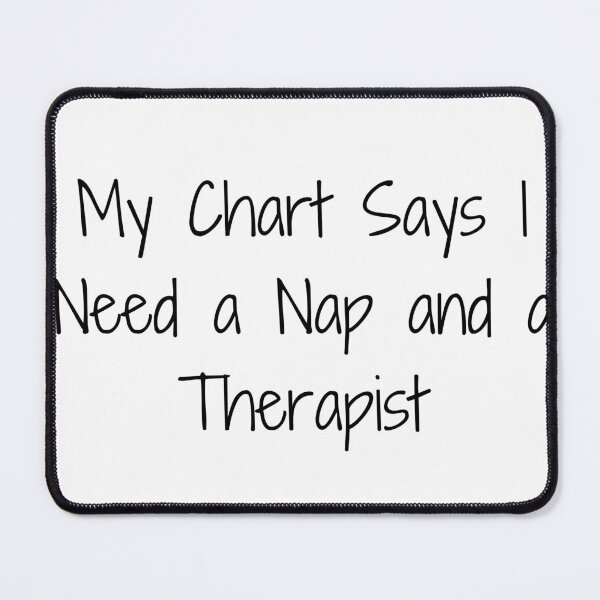 Item preview, My Chart Says I Need a Nap and a Therapist designed and sold by Ninjacatoff.