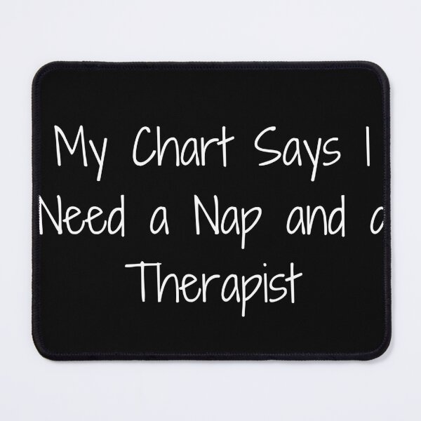 Item preview, My Chart Says I Need a Nap and a Therapist designed and sold by Ninjacatoff.