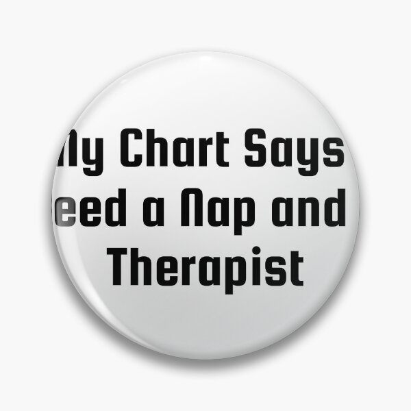 Item preview, My Chart Says I Need a Nap and a Therapist designed and sold by Ninjacatoff.