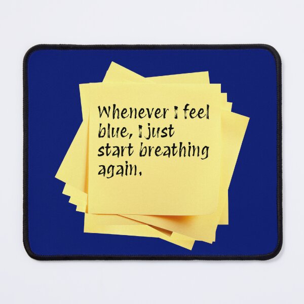 Item preview, STICKY NOTES:  Whenever I feel blue, I just start breathing again. - funny messages designed and sold by DesignsFromTW-S.