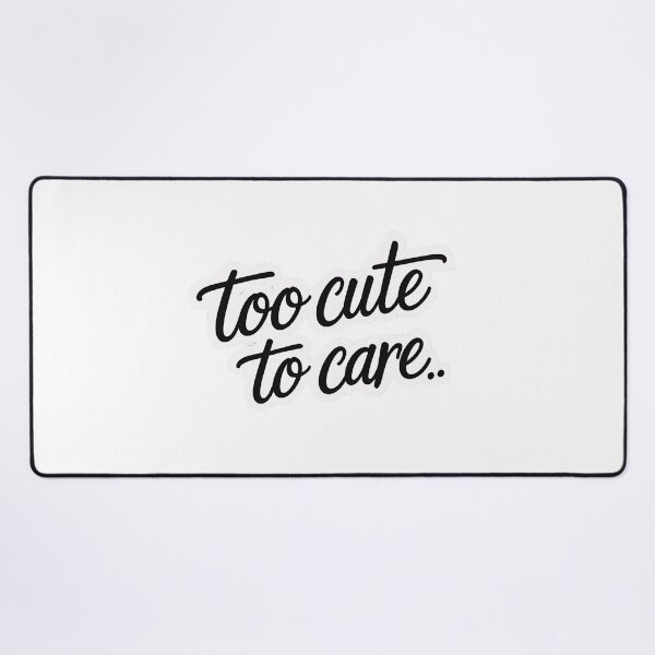 Item preview, too cute to care designed and sold by Spirit of Siam.