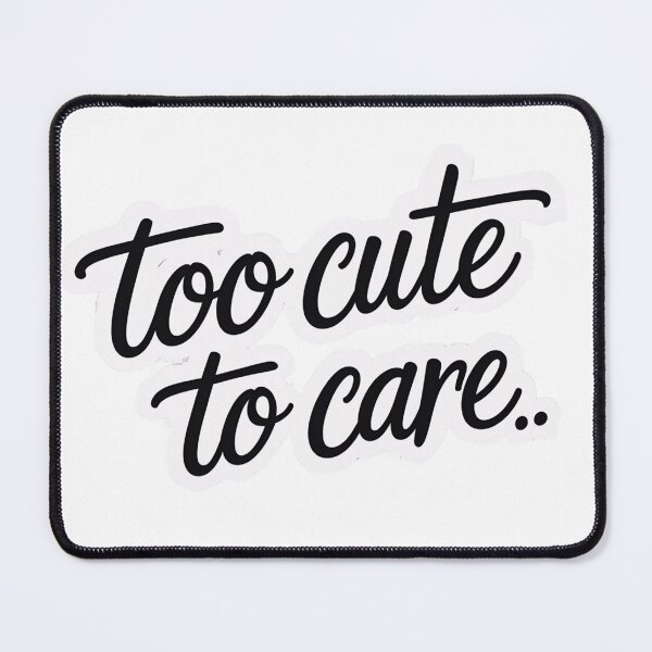 Item preview, too cute to care designed and sold by Arty Art.