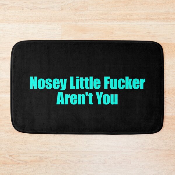 Item preview, Nosey Little Fucker Aren't You designed and sold by FlyShop1.