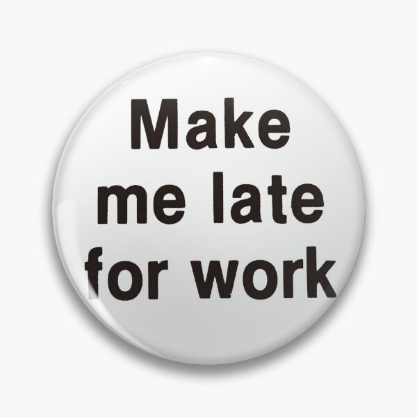 Item preview, Vintage Make Me Late For Work designed and sold by QuayTradingCo.