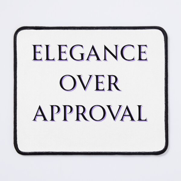 Item preview, Elegance Over Approval designed and sold by Punishirt-A.X.T.L.