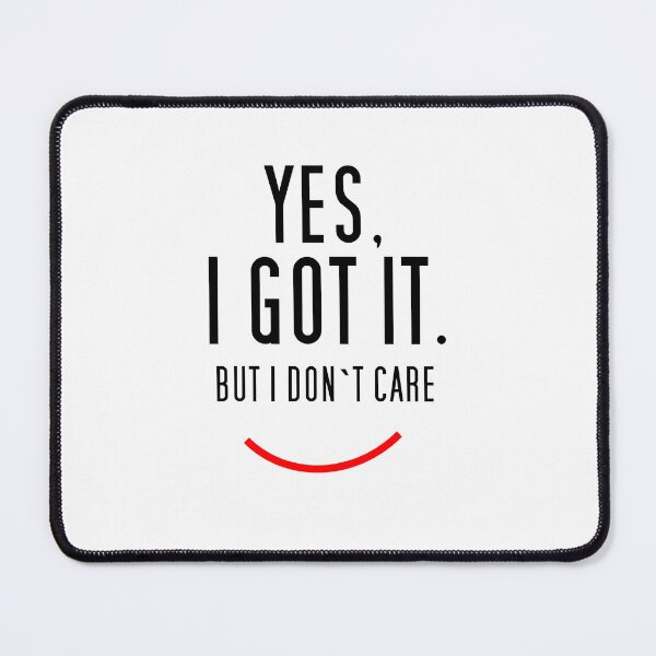 Item preview, Yes, I got it. But I don`t care. designed and sold by designpeter.